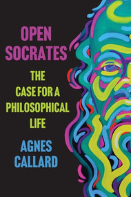 Open Socrates (The Case for a Philosophical Life) - 9781324123415 by Agnes Callard, 9781324123415