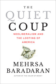 The Quiet Coup (Neoliberalism and the Looting of America) - 9781324124108 by Mehrsa Baradaran, 9781324124108