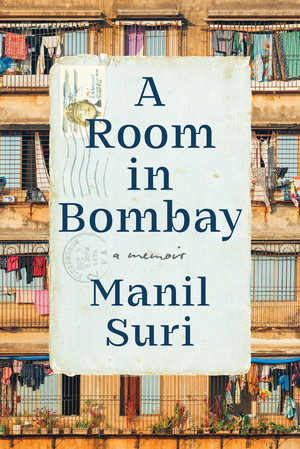 A Room in Bombay (A Memoir) by Manil Suri, 9781324106388