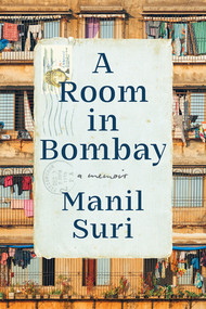 A Room in Bombay (A Memoir) by Manil Suri, 9781324106388