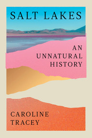 Salt Lakes (An Unnatural History) by Caroline Tracey, 9781324089025