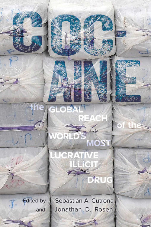 Cocaine (The Global Reach of the World's Most Lucrative Illicit Drug) - 9780826368218 by Sebastián A. Cutrona, Jonathan D. Rosen, 9780826368218
