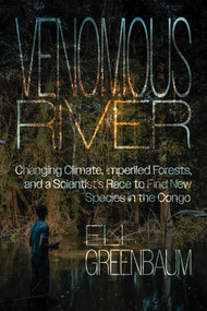 Venomous River (Changing Climate, Imperiled Forests, and a Scientist's Race to Find New Species in the Congo) by Eli Greenbaum, 9780826368249