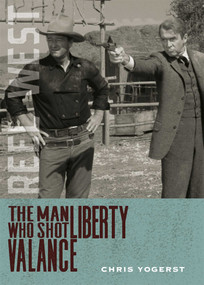 The Man Who Shot Liberty Valance by Chris Yogerst, 9780826368386