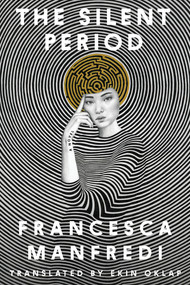 The Silent Period (A Novel) by Francesca Manfredi, Ekin Oklap, 9781324106098