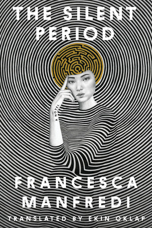 The Silent Period (A Novel) by Francesca Manfredi, Ekin Oklap, 9781324106098