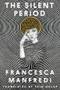 The Silent Period (A Novel) by Francesca Manfredi, Ekin Oklap, 9781324106098