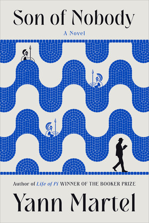 Son of Nobody (A Novel) by Yann Martel, 9781324118138