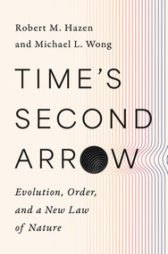 Time's Second Arrow (Evolution, Order, and a New Law of Nature) by Robert M. Hazen, Michael L. Wong, 9781324105480