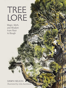 Tree Lore (Magic, Myth, and Wisdom from Root to Bough) by Dawn Nelson, Julia Asenbaum, 9781324111948