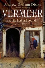 Vermeer (A Life Lost and Found) by Andrew Graham-Dixon, 9781324124115