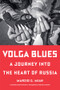 Volga Blues (A Journey into the Heart of Russia) by Marzio G. Mian, Elettra Pauletto, Alessandro Cosmelli, 9781324111030
