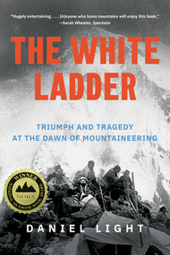 The White Ladder (Triumph and Tragedy at the Dawn of Mountaineering) - 9781324123576 by Daniel Light, 9781324123576