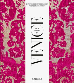 Be a guest in Venice (Dream Destinations, Original Recipes, and Insider Tips) by Christine Countess von der Pahlen, Mayk Wendt, 9783766728333