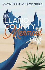 The Llano County Mermaid Club (A Novel) by Kathleen M. Rodgers, 9780826368263