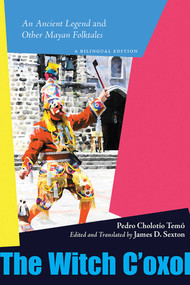 The Witch C'oxol (An Ancient Legend and Other Mayan Folktales) - 9780826368294 by Pedro Cholotío Temó, James D. Sexton, 9780826368294