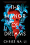The Manor of Dreams (A Novel) by Christina Li, 9781668051726