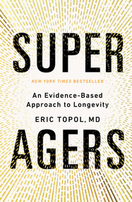 Super Agers (An Evidence-Based Approach to Longevity) by Eric Topol, 9781668067666