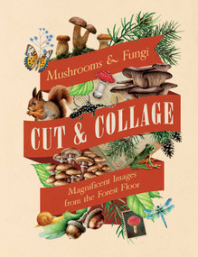 Cut & Collage Mushrooms and Fungi (Magnificent Images from the Forest Floor) by Earth Aware Editions, 9798887621487