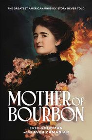 Mother of Bourbon (The Greatest American Whiskey Story Never Told) by Eric Goodman, Kaveh Zamanian, 9798888458129