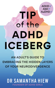Tip of the ADHD Iceberg (An adult's guide to embracing the hidden layers of your neurodivergence) by Samantha Hiew, 9781783256464