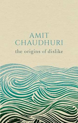 The Origins of Dislike by Amit Chaudhuri, 9780198793823