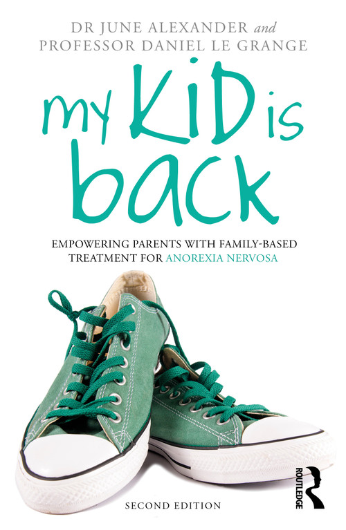 My Kid is Back (Empowering Parents with Family-Based Treatment for Anorexia Nervosa) by June Alexander, Daniel Le Grange, 9781032741062