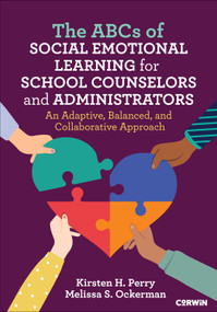 The ABCs of Social Emotional Learning for School Counselors and Administrators (An Adaptive, Balanced, and Collaborative Approach) by Kirsten H. Perry, Melissa S. Ockerman, 9781071949665