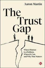 The Trust Gap (Where Distrust Is a Problem, Where It's Not, and Why That Matters) by Aaron Martin, 9781529255607