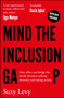 Mind the Inclusion Gap (How Allies Can Bridge the Divide Between Talking Diversity and Taking Action) by Suzy Levy, 9781447379287