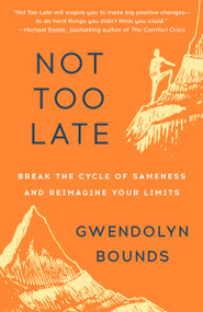 Not Too Late (Break the Cycle of Sameness and Reimagine Your Limits) by Gwendolyn Bounds, 9780593599723