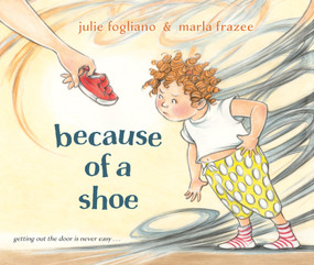 Because of a Shoe by Julie Fogliano, Marla Frazee, 9780593707401