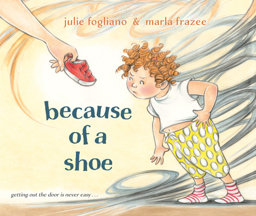 Because of a Shoe by Julie Fogliano, Marla Frazee, 9780593707401