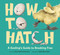 How to Hatch (A Gosling's Guide to Breaking Free) - 9780593811061 by Sara Holly Ackerman, Galia Bernstein, 9780593811061