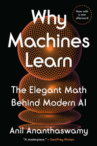 Why Machines Learn (The Elegant Math Behind Modern AI) - 9780593185766 by Anil Ananthaswamy, 9780593185766