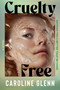 Cruelty Free (A Novel) by Caroline Glenn, 9780063419193