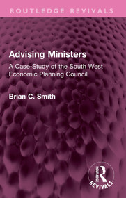 Advising Ministers (A Case-Study of the South West Economic Planning Council) by Brian C Smith, 9781032515823