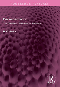 Decentralization (The Territorial Dimension of the State) by Brian C. Smith, 9781032520216