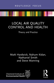 Local Air Quality Control and Health (Theory and Practice) by Mark Hardwick, Nahum Kidan, Nathaniel Smith, Steve Manning, 9781032679617