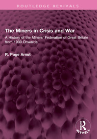 The Miners in Crisis and War (A History of the Miners' Federation of Great Britain from 1930 Onwards) by Robert Page Arnot, 9781032514574