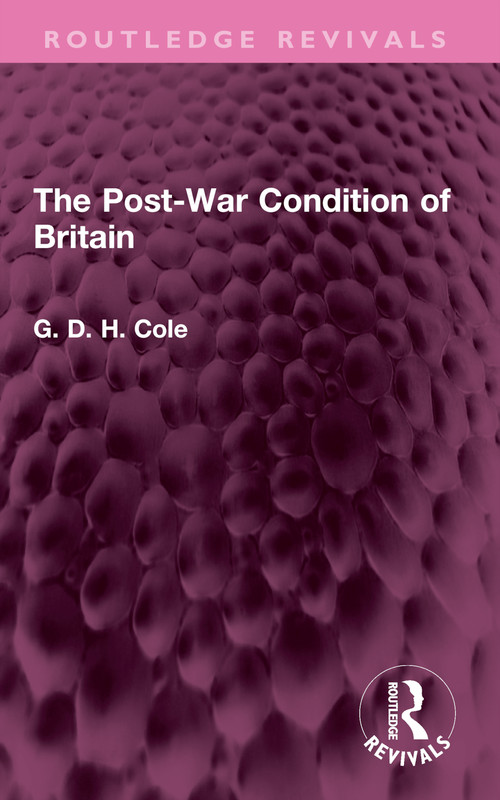 The Post-War Condition of Britain by G.D.H. Cole, 9781032522814