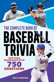 The Complete Book of Baseball Trivia (Test Your Knowledge with 750 Questions) by Matt Chandler, 9798897170029