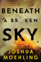 Beneath a Broken Sky (A Novel) by Joshua Moehling, 9781728279046