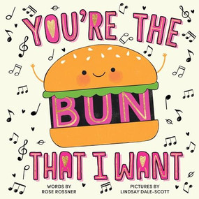 You're the Bun That I Want by Rose Rossner, Lindsay Dale-Scott, 9781464245497