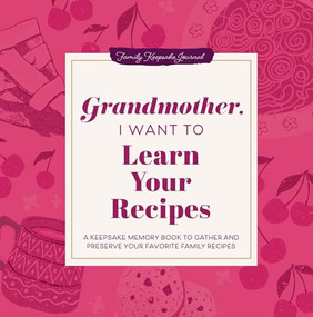 Grandmother, I Want to Learn Your Recipes (A Keepsake Memory Book to Gather and Preserve Your Favorite Family Recipes) - 9781464262302 by Jeffrey Mason, 9781464262302