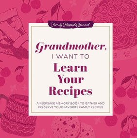 Grandmother, I Want to Learn Your Recipes (A Keepsake Memory Book to Gather and Preserve Your Favorite Family Recipes) - 9781464262302 by Jeffrey Mason, 9781464262302