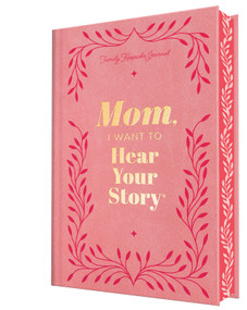 Mom, I Want to Hear Your Story (Deluxe Edition) (A Mother's Guided Journal to Share Her Life & Her Love) by Jeffrey Mason, 9781464251375