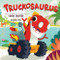 Truckosaurus by Karen Shapiro, Rachel Foo, 9781464251641