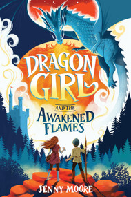 Dragon Girl and the Awakened Flames by Jenny Moore, 9781464254048