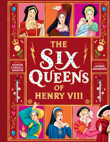 The Six Queens of Henry VIII by Honor Cargill-Martin, Jaimee Andrews, 9781464258213